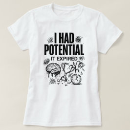 Camiseta Eu Tinha Potencial Ele Expirou Engraçado Esgotamen