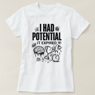 Camiseta Eu Tinha Potencial Ele Expirou Engraçado Esgotamen