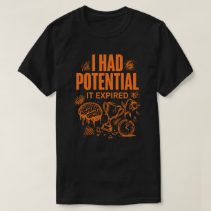 Camiseta Eu Tinha Potencial Ele Expirou Engraçado Esgotamen