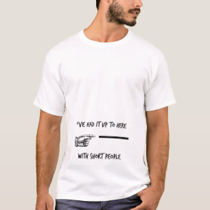 Camiseta Eu tive-o até aqui com pessoas curtas