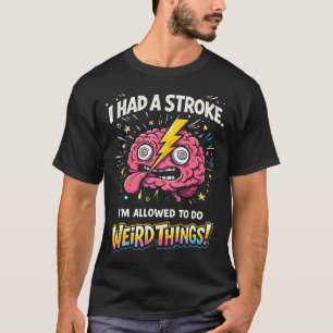 Camiseta Eu Tive Um Derrame Sou Permitido Fazer Coisas Estr