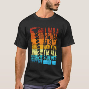 Camiseta Eu Tive Uma Fusão De Espinal E Agora Estou Estraga