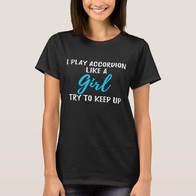 Camiseta Eu Toco Acordeão Como Uma Ideia De Menina (Frente)