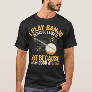 Camiseta Eu toco banjo porque eu gosto não porque eu sou o