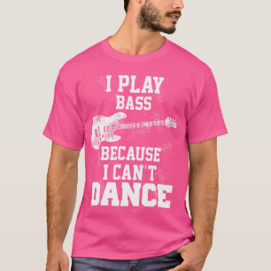 Camiseta Eu Toco Bass Porque Eu Não Posso Dançar O Presente