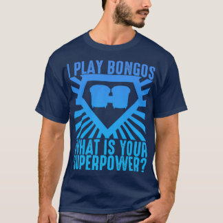 Camiseta Eu Toco Bongos O Que É Sua Superpotência Engraçada