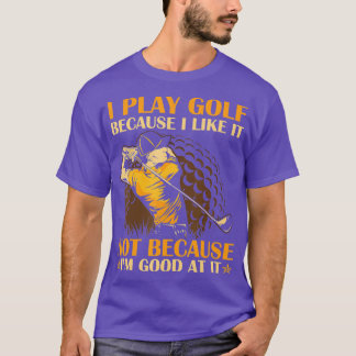 Camiseta Eu Toco Golfe Porque Eu Gosto Não Porque Eu Sou Bo