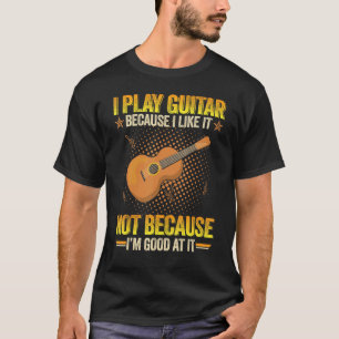 Camiseta Eu toco guitarra porque eu gosto e não porque eu v