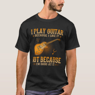 Camiseta Eu toco guitarra porque eu gosto e não porque eu v