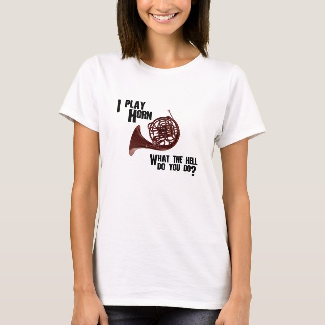 Camiseta Eu toco Horn - Que diabos você faz? (Frente)