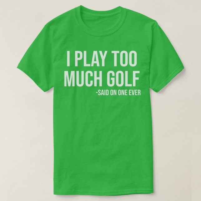 Camiseta Eu Toco Muito Golfe Que Disse Ninguém Nunca Engraç (Frente do Design)