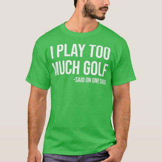 Camiseta Eu Toco Muito Golfe Que Disse Ninguém Nunca Engraç