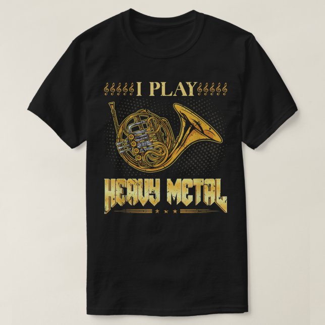 Camiseta Eu Toco O Instrumento Horn Francês De Metal Pesado (Frente do Design)