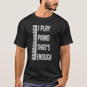Camiseta Eu toco piano que é o suficiente eu amo piano e ór