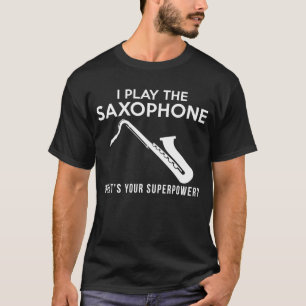 Camiseta Eu toco saxofone, qual é o teu tee de superpoder?