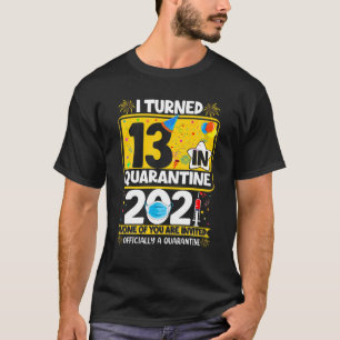 Camiseta Eu Tornei 13 Em Quarantine 13 Bday Oficialmente A 