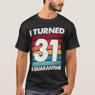 Camiseta Eu Tornei 31 Anos Em Quarentena 2020 31 Anos 31 Bi