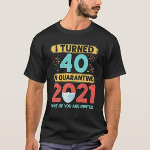 Camiseta Eu Tornei 40 Anos Em Quarentena 2021 40 Anos 40º B