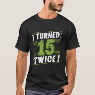 Camiseta Eu Tornei-Me 15 Duas Vezes aniversário de 30 anos 