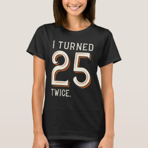 Camiseta Eu Tornei-Me 25 Duas Vezes