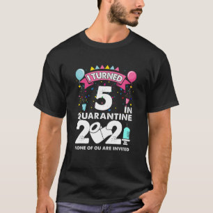 Camiseta Eu Tornei-Me 5 Na Quarentena 2021 5 Funny Birthday