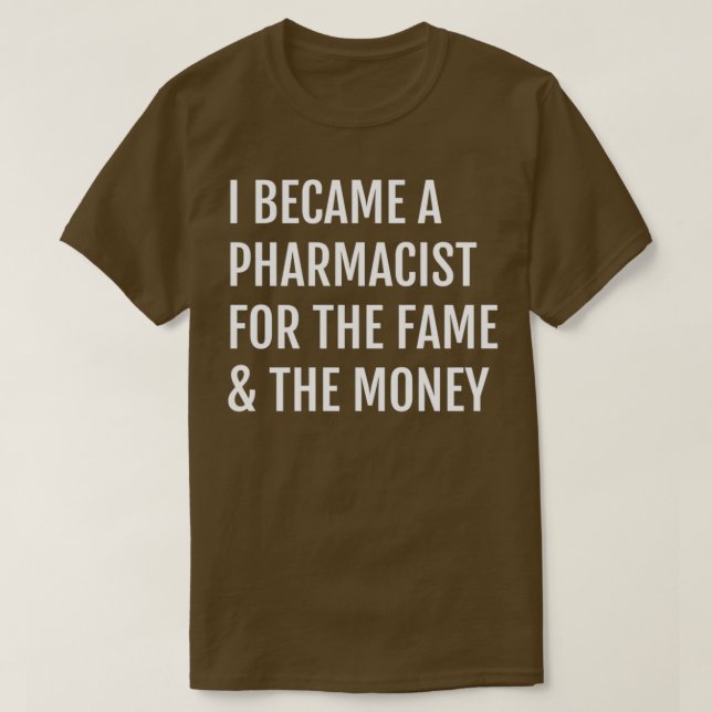Camiseta Eu Tornei-Me Farmacêutico Para A Fama. (Frente do Design)