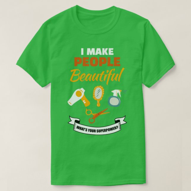 Camiseta Eu Torno As Pessoas Lindas Para Que Sua Superpotên (Frente do Design)