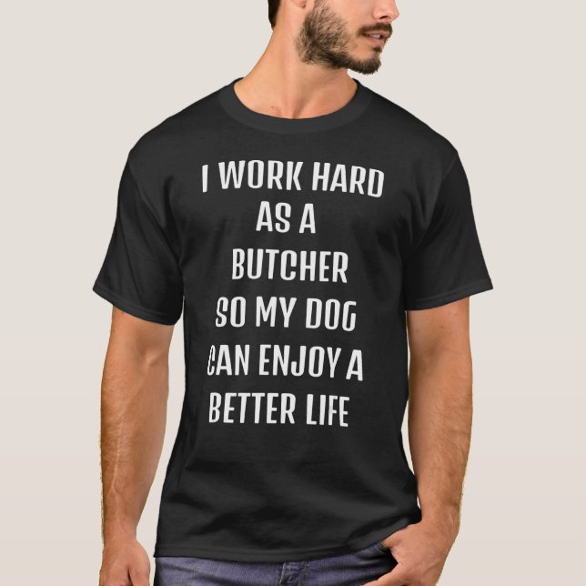 Camiseta Eu trabalhei duro como um açougueiro para o estilo (Frente)