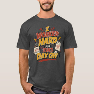 Camiseta Eu Trabalhei Duro para Este Dia de Folga Engraçado