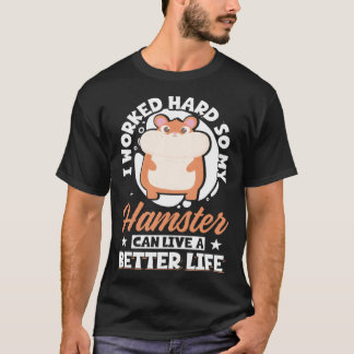 Camiseta Eu Trabalhei Duro Para Que Meu Hamster Possa Viver