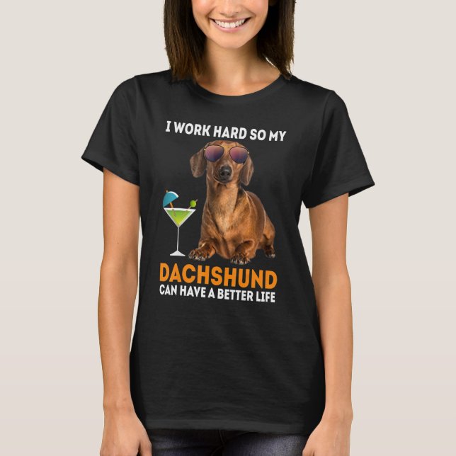 Camiseta Eu Trabalho Assim Duro Meu Dachshund Pode Ter Uma  (Frente)