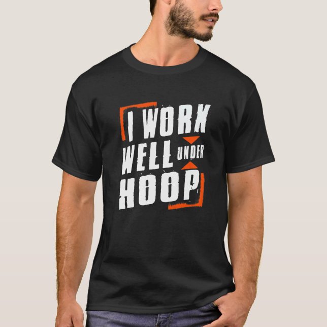 Camiseta Eu Trabalho Bem Sob Hoop, Jogador De Basquete Orgu (Frente)