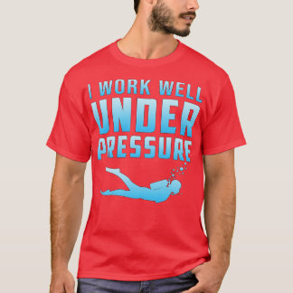 Camiseta Eu Trabalho Bem Sob Pressão Scuba Mergulhando Dive