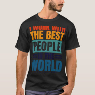 Camiseta Eu Trabalho Com A Melhor Apreciação Dos Funcionári