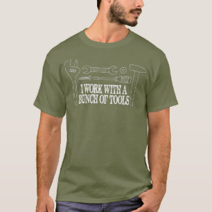Camiseta Eu trabalho com um monte de ferramentas Engraçado