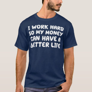 Camiseta Eu Trabalho Duro Assim Meu Dinheiro