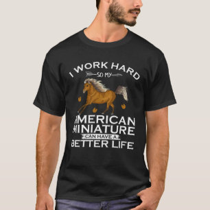 Camiseta Eu Trabalho Duro Cavalo Miniatura Americano Pode T