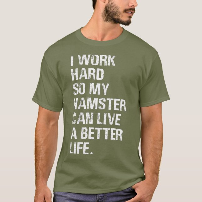 Camiseta Eu trabalho Duro Então meus donos de hamster (Frente)