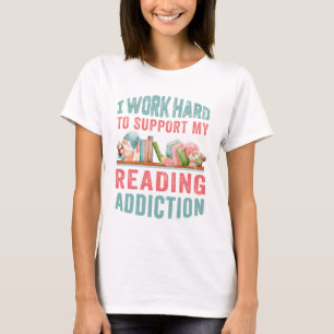 Camiseta Eu trabalho duro para apoiar meu vício de leitura