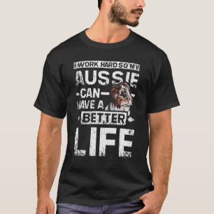 Camiseta Eu trabalho duro para minha Aussie ter uma vida me