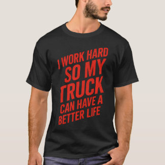 Camiseta Eu Trabalho Duro Para o Meu Caminhão - Caminhão Di