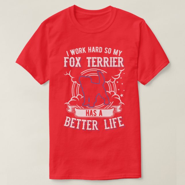 Camiseta Eu trabalho duro para que a minha Fox Terrier poss (Frente do Design)