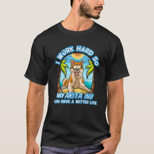 Camiseta Eu Trabalho Duro Para Que Meu Akita Inu Tenha Uma