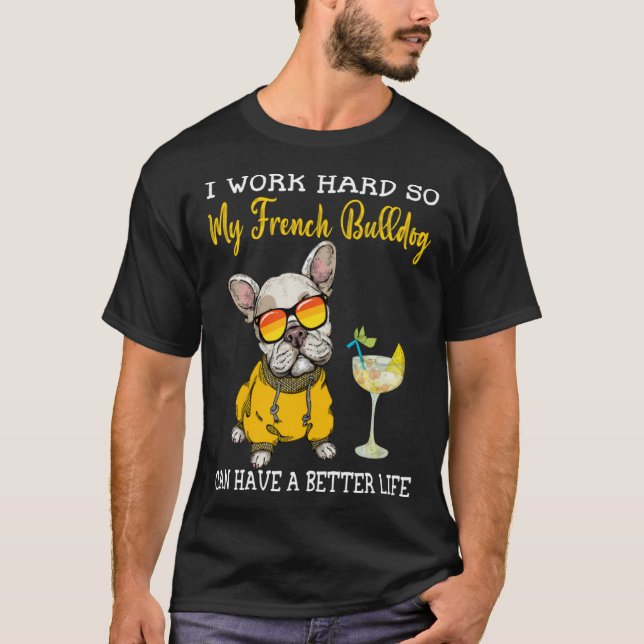 Camiseta Eu Trabalho Duro Para Que Meu Bulgue Francês Possa (Frente)