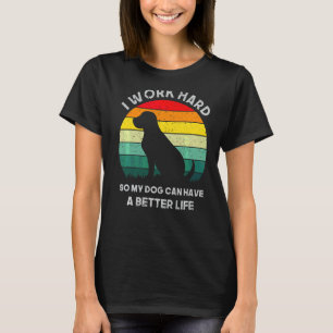 Camiseta Eu Trabalho Duro Para Que Meu Cachorro Possa Ter U