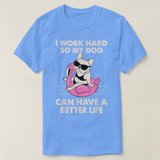 Camiseta Eu Trabalho Duro Para Que Meu Cachorro Possa Ter U (Frente do Design)