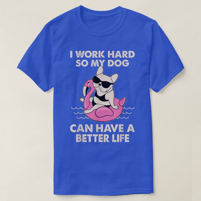 Camiseta Eu Trabalho Duro Para Que Meu Cachorro Possa Ter U (Frente do Design)