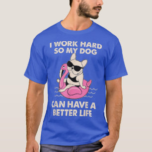 Camiseta Eu Trabalho Duro Para Que Meu Cachorro Possa Ter U