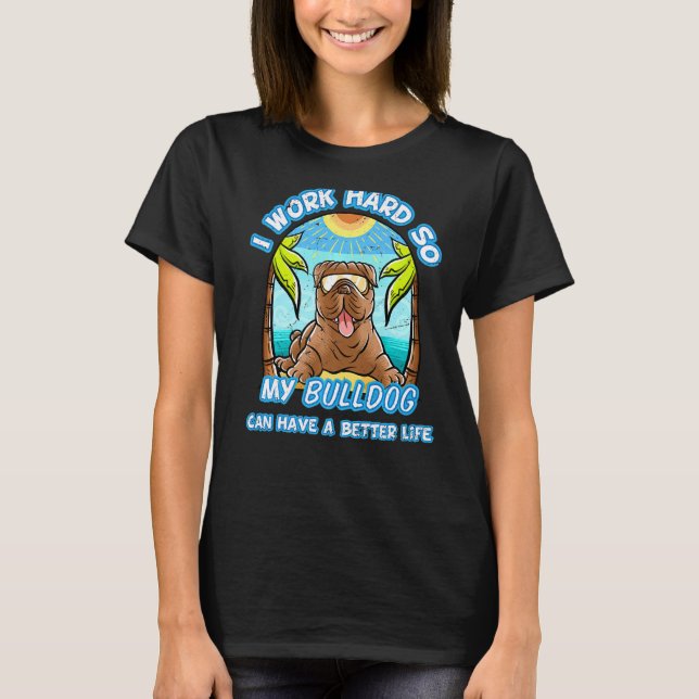 Camiseta Eu Trabalho Duro Para Que Meu Cachorro Possa Ter U (Frente)