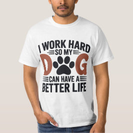 Camiseta Eu trabalho Duro para que meu cachorro viva melhor